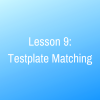 Lesson 9: Testplate Matching