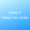 Lesson 3: Editing your Lens